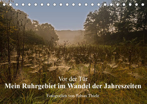 Vor der Tür: Mein Ruhrgebiet im Wandel der Jahreszeiten (Tischkalender 2023 DIN A5 quer) von Thiele,  Tobias