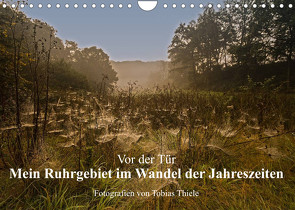 Vor der Tür: Mein Ruhrgebiet im Wandel der Jahreszeiten (Wandkalender 2023 DIN A4 quer) von Thiele,  Tobias