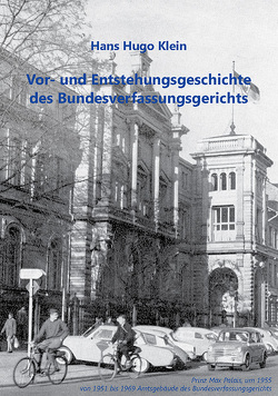 Vor- und Entstehungsgeschichte des Bundesverfassungsgerichts von Klein,  Hans Hugo