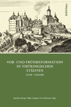 Vor- und Frühreformation in thüringischen Städten (1470–1525/30) von Bünz,  Enno, Emig,  Joachim, Flemming,  Stephan, Graupner,  Volker, Koch,  Ernst, Kohnle,  Armin, Kühne,  Hartmut, Leppin,  Volker, Ludwig,  Matthias, Luther,  Franziska, Mandry,  Julia, Michel,  Stefan, Müller,  Thomas T, Schirmer,  Uwe, Schmidt,  Georg, Sladeczek,  Martin