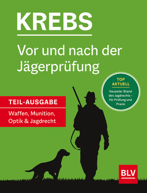 Vor und nach der Jägerprüfung – Teilausgabe Waffen, Munition, Optik & Jagdrecht von Krebs,  Herbert