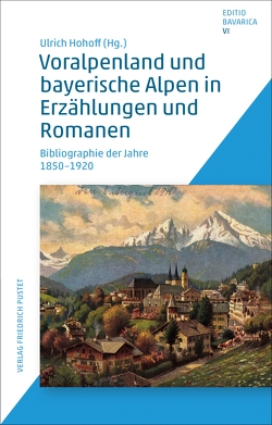 Voralpenland und bayerische Alpen in Erzählungen und Romanen von Hohoff,  Ulrich