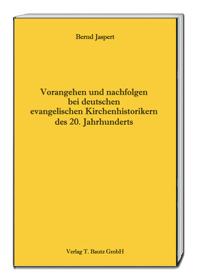 Vorangehen und nachfolgen bei deutschen evangelischen Kirchenhistorikern des 20. Jahrhunderts von Jaspert,  Bernd