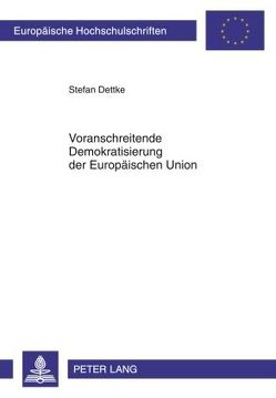 Voranschreitende Demokratisierung der Europäischen Union von Dettke,  Stefan
