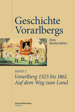 Vorarlberg 1523 bis 1861. Auf dem Weg zum Land von Niederstätter,  Alois