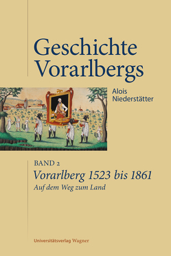 Vorarlberg 1523 bis 1861. Auf dem Weg zum Land von Niederstätter,  Alois