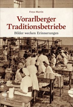 Vorarlberger Traditionsbetriebe von Martin,  Freya Dr.