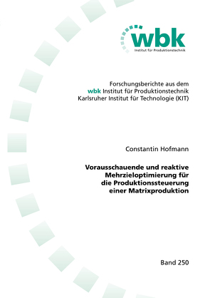 Vorausschauende und reaktive Mehrzieloptimierung für die Produktionssteuerung einer Matrixproduktion von Hofmann,  Constantin Carl