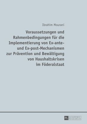 Voraussetzungen und Rahmenbedingungen für die Implementierung von Ex-ante- und Ex-post-Mechanismen zur Prävention und Bewältigung von Haushaltskrisen im Föderalstaat von Mourani,  Ibrahim