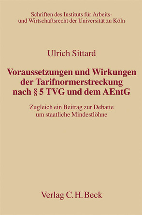 Voraussetzungen und Wirkungen der Tarifnormerstreckung nach § 5 TVG und dem AEntG von Sittard,  Ulrich