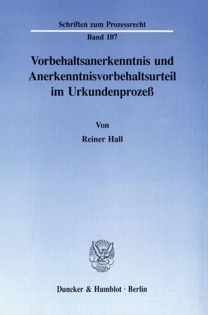 Vorbehaltsanerkenntnis und Anerkenntnisvorbehaltsurteil im Urkundenprozeß. von Hall,  Reiner