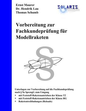 Vorbereitung zur Fachkundeprüfung für Modellraketen von Lau,  Hendrik, Maurer,  Ernst, Schumb,  Thomas, Truöl,  Christoph