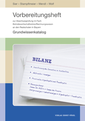 Vorbereitungsheft zur Abschlussprüfung im Fach Betriebswirtschaftslehre/Rechnungswesen an den Realschulen in Bayern von Sier,  Franziska, Stampflmeier,  Katrin, Wendl,  Barbara, Wolf,  Gabi