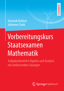 Vorbereitungskurs Staatsexamen Mathematik von Bullach,  Dominik, Funk,  Johannes