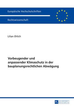 Vorbeugender und anpassender Klimaschutz in der bauplanungsrechtlichen Abwägung von Ehlich,  Lilian