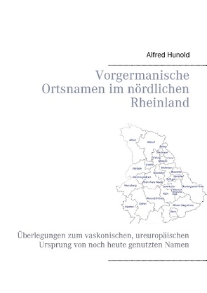 Vorgermanische Ortsnamen im nördlichen Rheinland von Hunold,  Alfred