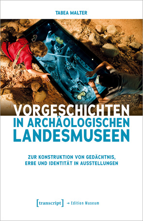 Vorgeschichten in Archäologischen Landesmuseen von Malter,  Tabea