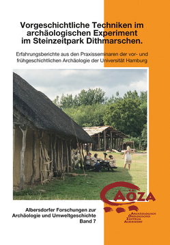 Vorgeschichtliche Techniken im archäologischen Experiment im Steinzeitpark Dithmarschen von Kelm,  Rüdiger, Meller,  Birte