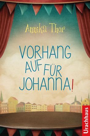 Vorhang auf für Johanna! von Kicherer,  Birgitta, Thor,  Annika
