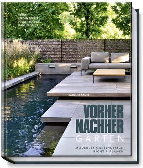 Vorher-nachher-Gärten – Modernes Gartendesign richtig planen von Becker Jürgen, Michael,  Volker, Sauer,  Manuel