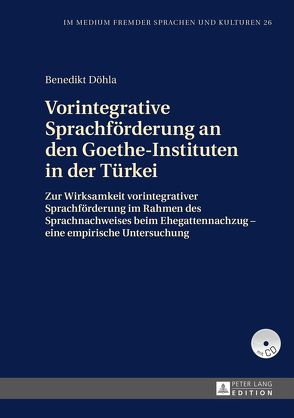 Vorintegrative Sprachförderung an den Goethe-Instituten in der Türkei von Döhla,  Benedikt