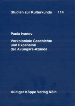 Vorkoloniale Geschichte und Expansion der Avungara-Azande von Heintze,  Beatrix, Ivanov,  Paola, Kohl,  Karl-Heinz