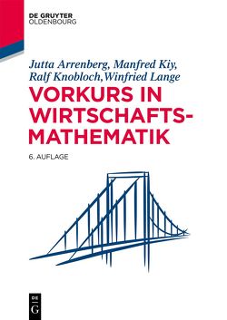 Vorkurs in Wirtschaftsmathematik von Arrenberg,  Jutta, Kiy,  Manfred, Knobloch,  Ralf, Lange,  Winfried