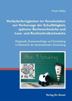 Vorläuferfertigkeiten im Vorschulalter zur Vorhersage der Schulfähigkeit, späterer Rechenschwäche und Lese- und Rechtschreibschwäche von Niklas,  Frank