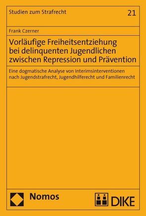 Vorläufige Freiheitsentziehung bei delinquenten Jugendlichen zwischen Repression und Prävention von Czerner,  Frank