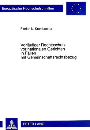 Vorläufiger Rechtsschutz vor nationalen Gerichten in Fällen mit Gemeinschaftsrechtsbezug von Krumbacher,  Florian