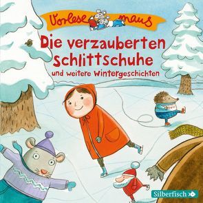 Vorlesemaus: Die verzauberten Schlittschuhe und weitere Wintergeschichten von Baltscheit,  Martin, Breitenöder,  Julia, Horeyseck,  Julian, Renschke,  Camilla, Schepmann,  Philipp