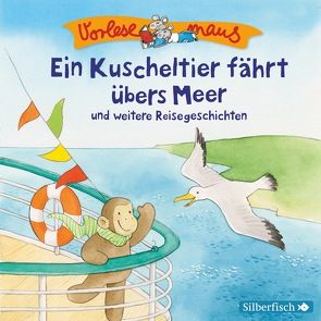 Vorlesemaus: Ein Kuscheltier fährt übers Meer und weitere Reisegeschichten von Baltscheit,  Martin, Diverse, Holthausen,  Luise, Horeyseck,  Julian, Mues,  Jona, Renschke,  Camilla, Schepmann,  Philipp