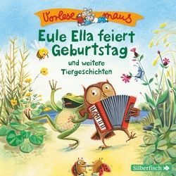 Vorlesemaus: Eule Ella feiert Geburtstag und weitere Tiergeschichten von Baltscheit,  Martin, Diverse, Horeyseck,  Julian, Leberer,  Sven, Mues,  Jona, Renschke,  Camilla, Schepmann,  Philipp