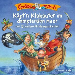 Vorlesemaus: Käpt’n Klabauter im dampfenden Meer und 5 weitere Piratengeschichten von Baltscheit,  Martin, Bungter,  Tobias, Mues,  Jona, Renschke,  Camilla, Schepmann,  Philipp