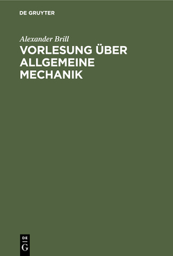 Vorlesung über allgemeine Mechanik von Brill,  Alexander
