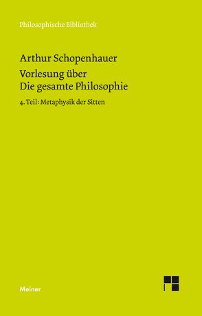 Vorlesung über Die gesamte Philosophie oder die Lehre vom Wesen der Welt und dem menschlichen Geiste, 4. Teil von Elon,  Daniel, Schopenhauer,  Arthur, Schubbe,  Daniel, Werntgen-Schmidt,  Judith