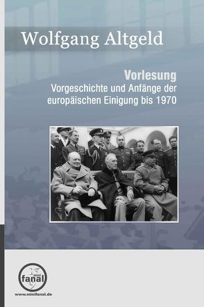 Vorlesung Vorgeschichte und Anfänge der europäischen Einigung bis 1970 von Altgeld,  Wolfgang, Jaworski,  Marian