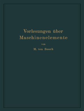 Vorlesungen über Maschinenelemente von Ten Bosch,  Maurits