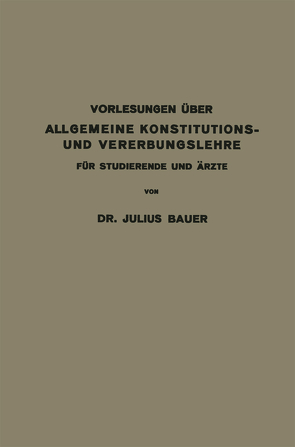 Vorlesungen über allgemeine Konstitutions- und Vererbungslehre für Studierende und Ärzte von Bauer,  Julius