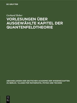 Vorlesungen über Ausgewählte Kapitel der Quantenfeldtheorie von Heber,  Gerhard