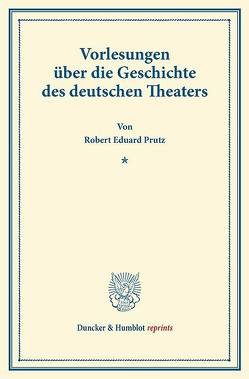 Vorlesungen über die Geschichte des deutschen Theaters. von Prutz,  Robert Eduard