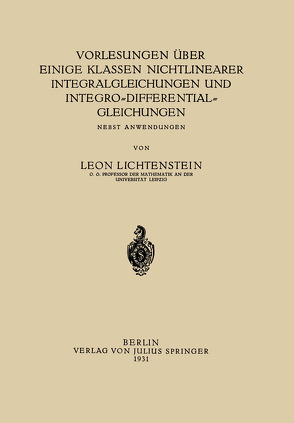 Vorlesungen über einige Klassen Nichtlinearer Integralgleichungen und Integro-Differentialgleichungen von Lichtenstein,  Leon