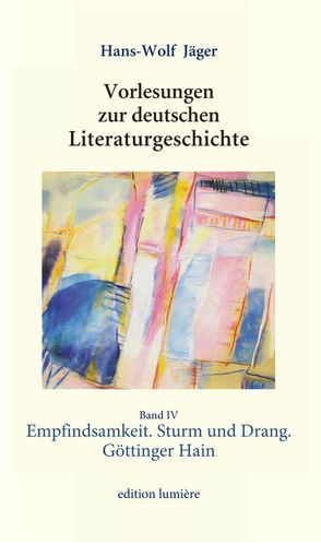 Vorlesungen zur deutschen Literaturgeschichte. Band 4: Empfindsamkeit. Sturm und Drang. Göttinger Hain von Böning,  Holger, Jäger,  Hans-Wolf