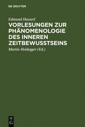 Vorlesungen zur Phänomenologie des inneren Zeitbewußtseins von Heidegger,  Martin, Husserl,  Edmund