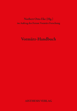 Vormärz-Handbuch von Bachleitner,  Norbert, Beutin,  Wolfgang, Briese,  Olaf, Bublies-Godau,  Birgit, Bunzel,  Wolfgang, Conter,  Claude, Dainat,  Holger, Eke,  Norbert Otto, Erbentraut,  Philipp, Frank,  Gustav, Freitag,  Sabine, Füllner,  Bernd, Goedden,  Walter, Häntzschel,  Günter, Hettling,  Manfred, Kopp,  Detlev, Kruse,  Joseph A, Kucher,  Primus Heinz