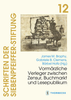 Vormärzliche Verleger zwischen Zensur, Buchmarkt und Lesepublikum von Brophy,  James M., Clemens,  Gabriele B., Holtz,  Bärbel