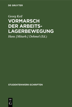 Vormarsch der Arbeitslagerbewegung von Dehmel,  Hans [Mitarb.], Keil,  Georg