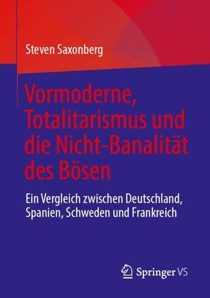 Vormoderne, Totalitarismus und die Nicht-Banalität des Bösen von Saxonberg,  Steven