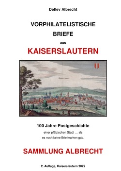 Vorphilatelistische Briefe aus Kaiserslautern von Albrecht,  Detlev
