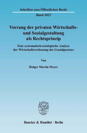 Vorrang der privaten Wirtschafts- und Sozialgestaltung als Rechtsprinzip. von Meyer,  Holger Martin